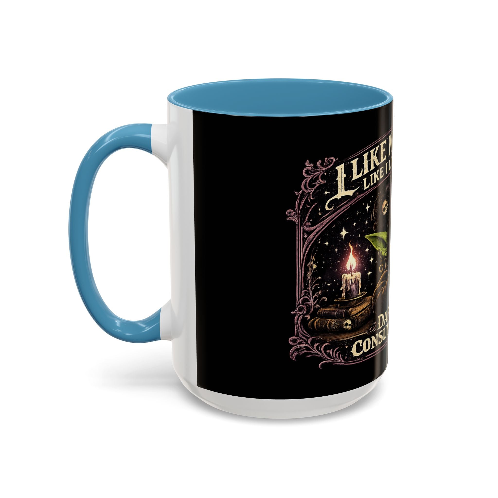 Like My Coffee Mug — "Like I Like My Souls: Dark and Consumed Daily" Goth Coffee Mug