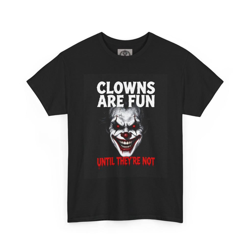 Creepy Clown T-Shirt — "Clowns Are Fun Until They're Not" Horror Tee