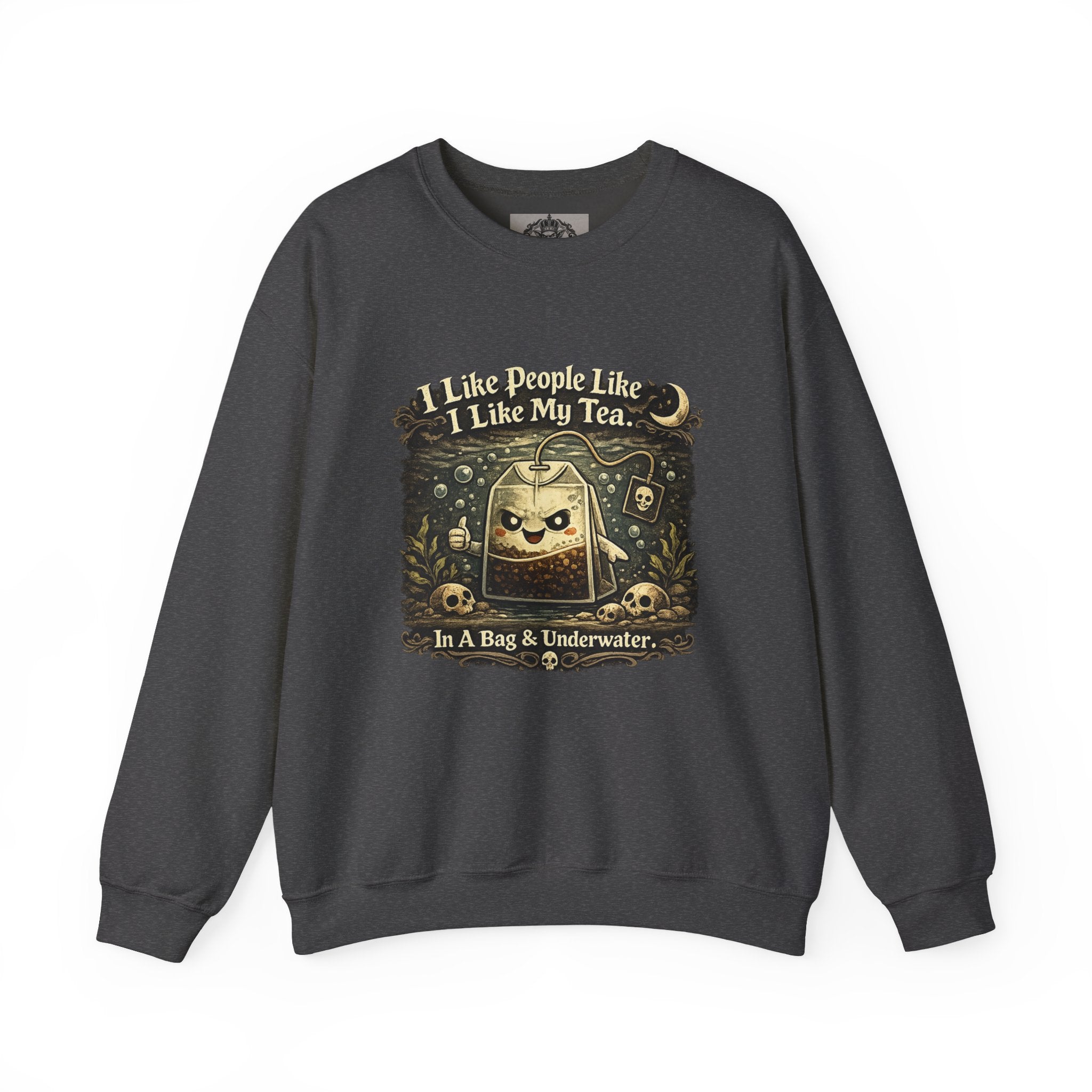 Crewneck Sweatshirt — "I Like People Like I Like My Tea: In A Bag & Underwater" Gothic Tea Bag Graphic