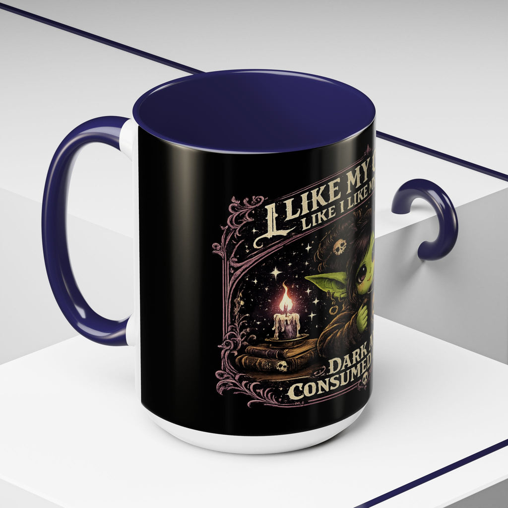 Like My Coffee Mug — "Like I Like My Souls: Dark and Consumed Daily" Goth Coffee Mug